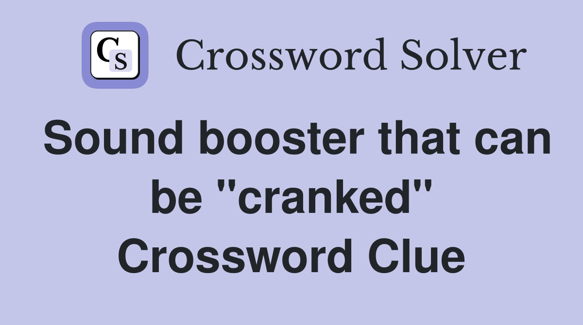 Sound booster that can be "cranked" Crossword Clue