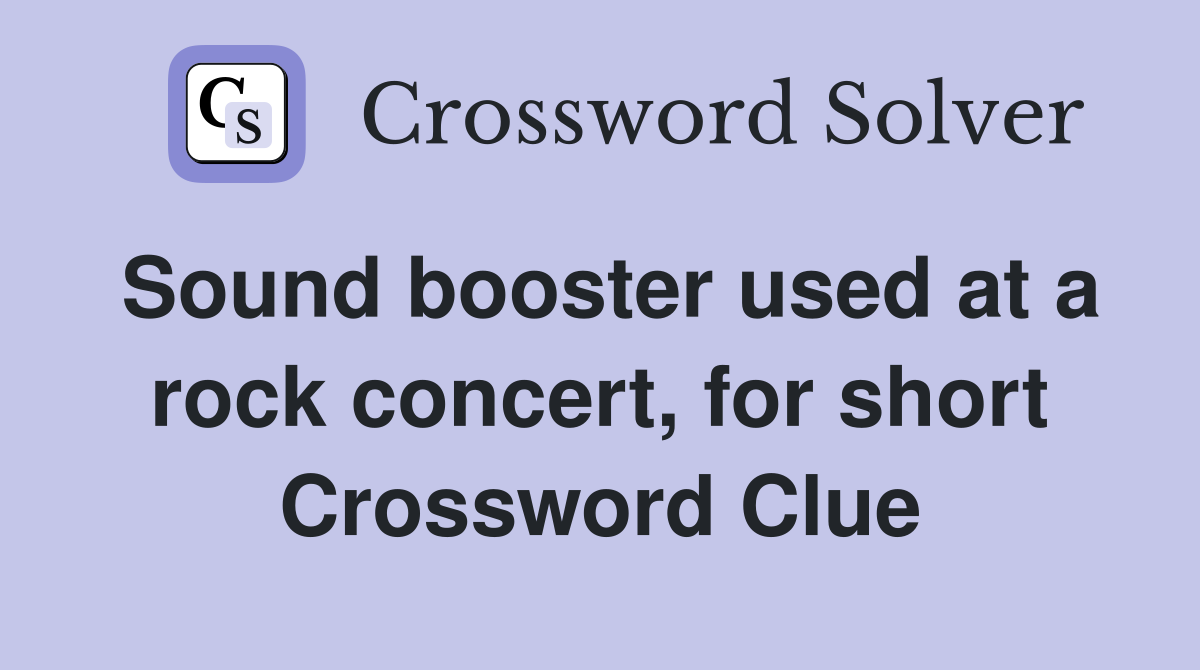 Sound booster used at a rock concert, for short Crossword Clue