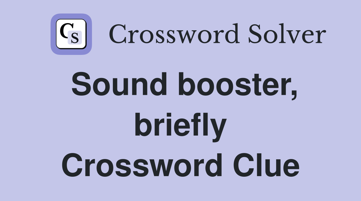 Sound booster, briefly Crossword Clue