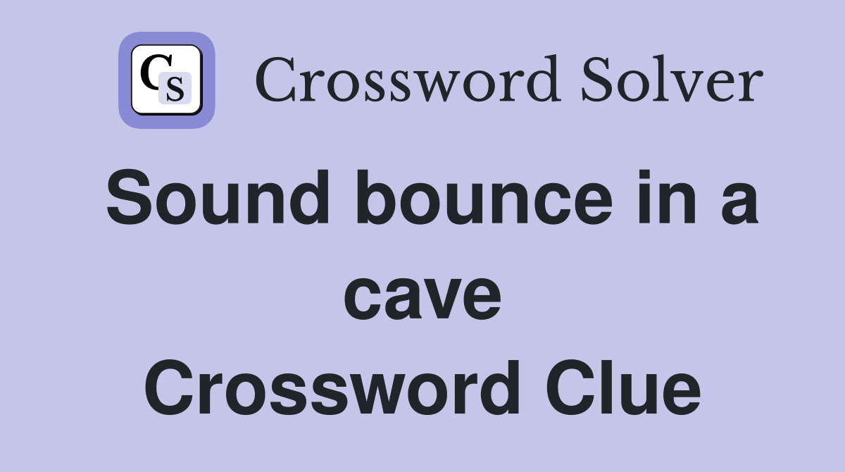 Sound bounce in a cave Crossword Clue