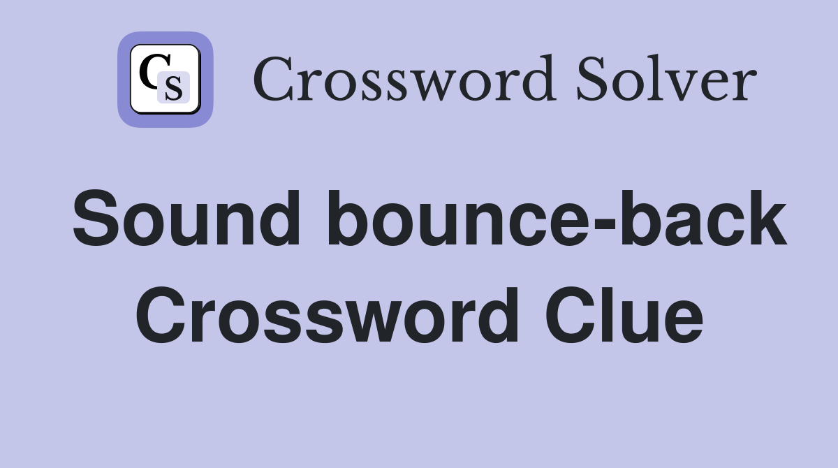 Sound bounce-back Crossword Clue