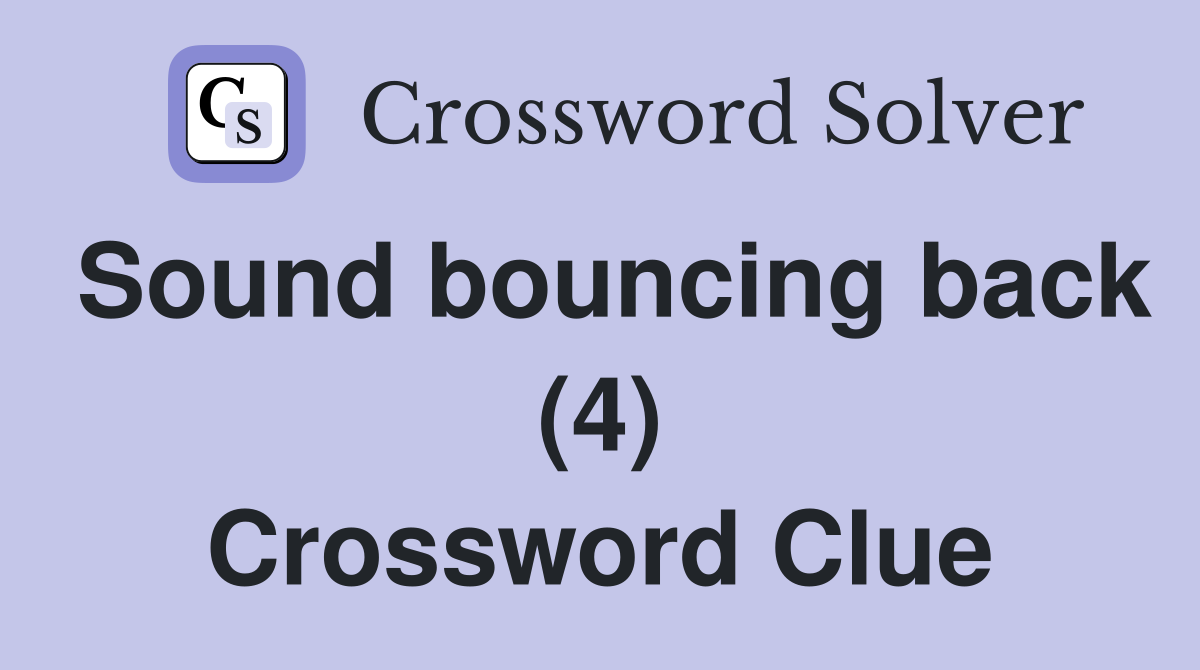 Sound bouncing back (4) Crossword Clue