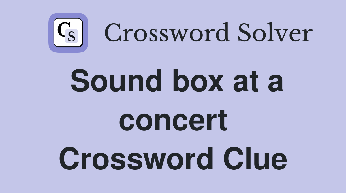 Sound box at a concert Crossword Clue