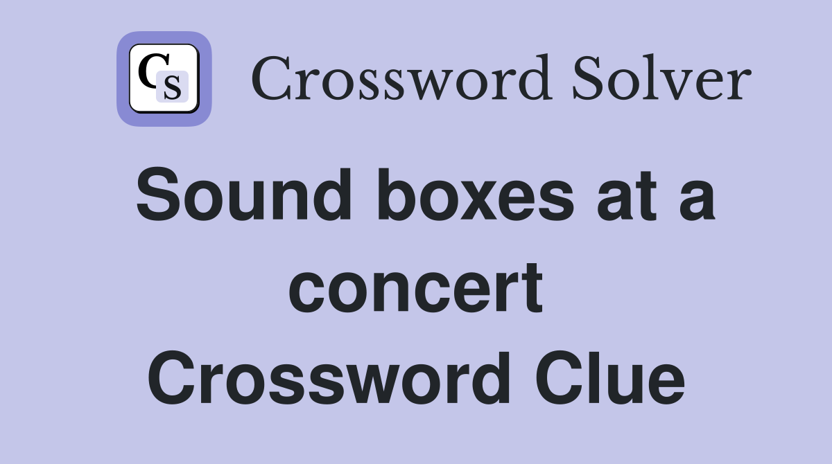 Sound boxes at a concert Crossword Clue