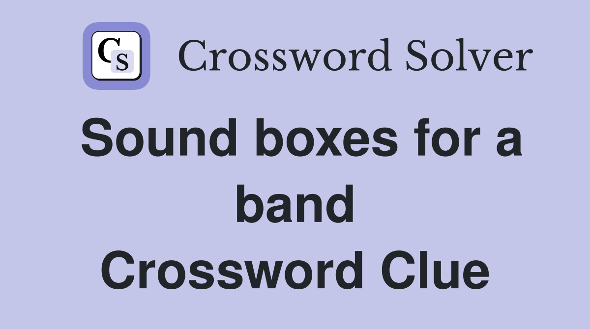 Sound boxes for a band Crossword Clue