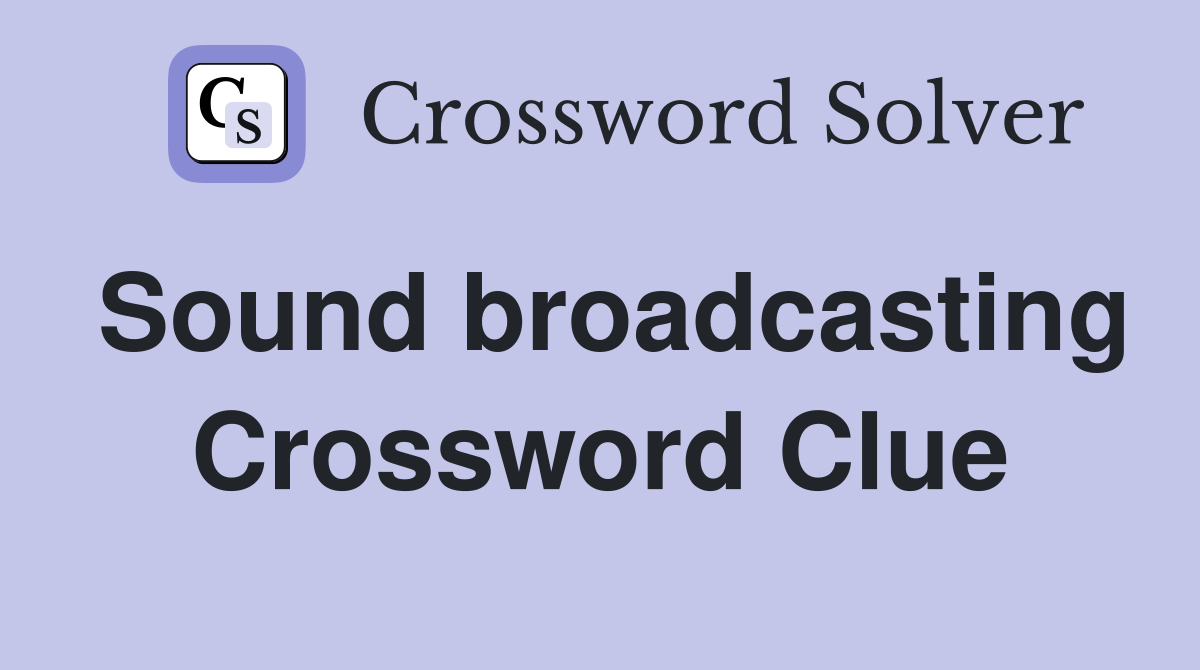 Sound broadcasting Crossword Clue