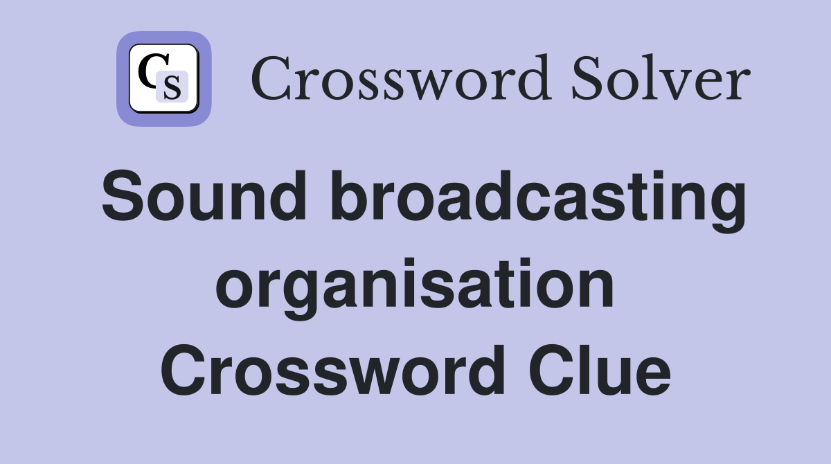 Sound broadcasting organisation Crossword Clue