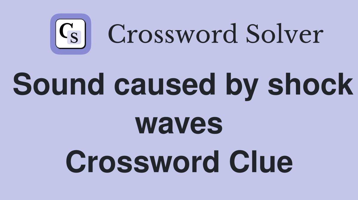 Sound caused by shock waves Crossword Clue