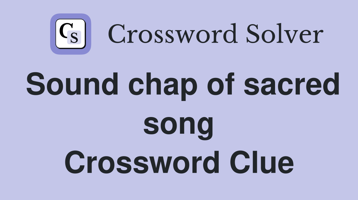 Sound chap of sacred song Crossword Clue