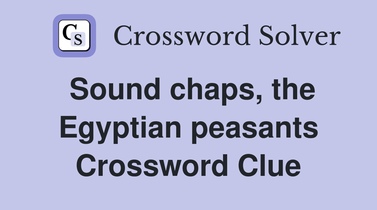 Sound chaps, the Egyptian peasants Crossword Clue