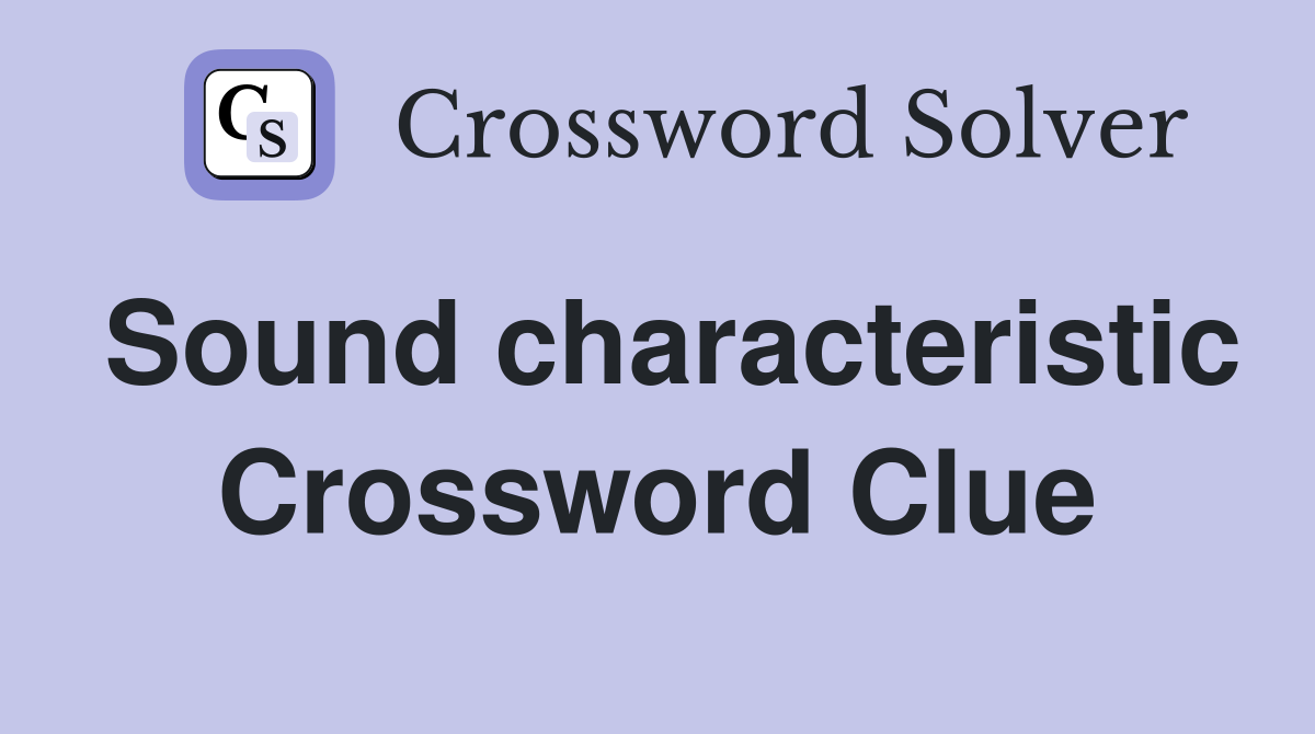 Sound characteristic Crossword Clue