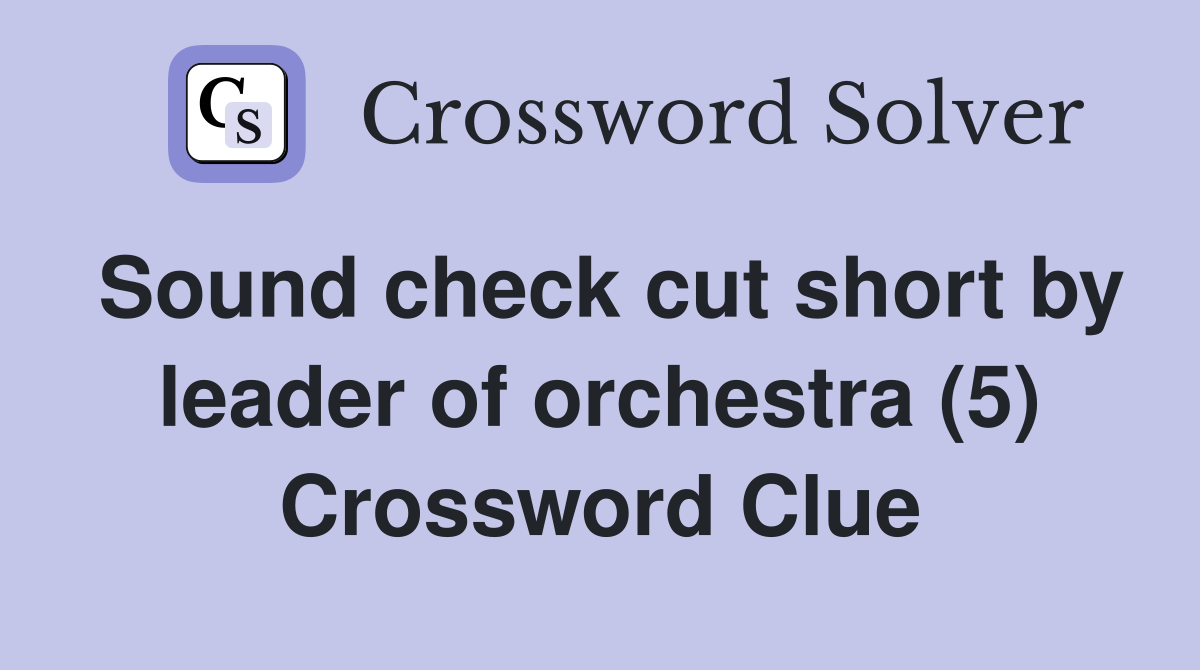 Sound check cut short by leader of orchestra (5) Crossword Clue
