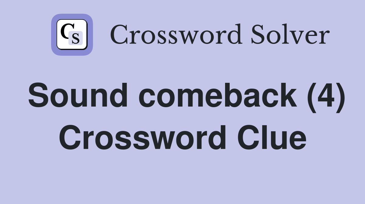 Sound comeback (4) Crossword Clue