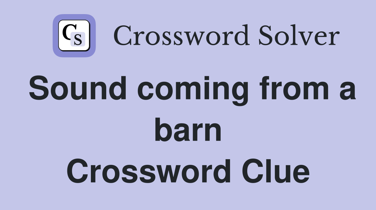 Sound coming from a barn Crossword Clue