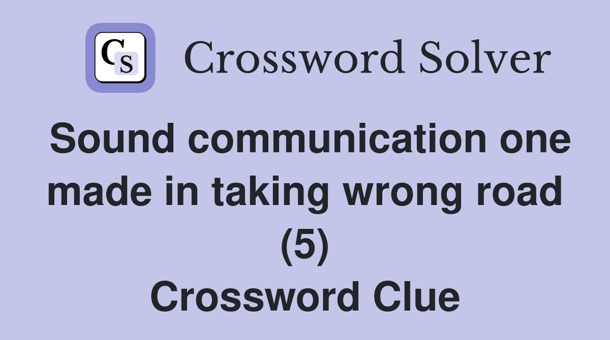 Sound communication one made in taking wrong road (5) Crossword Clue