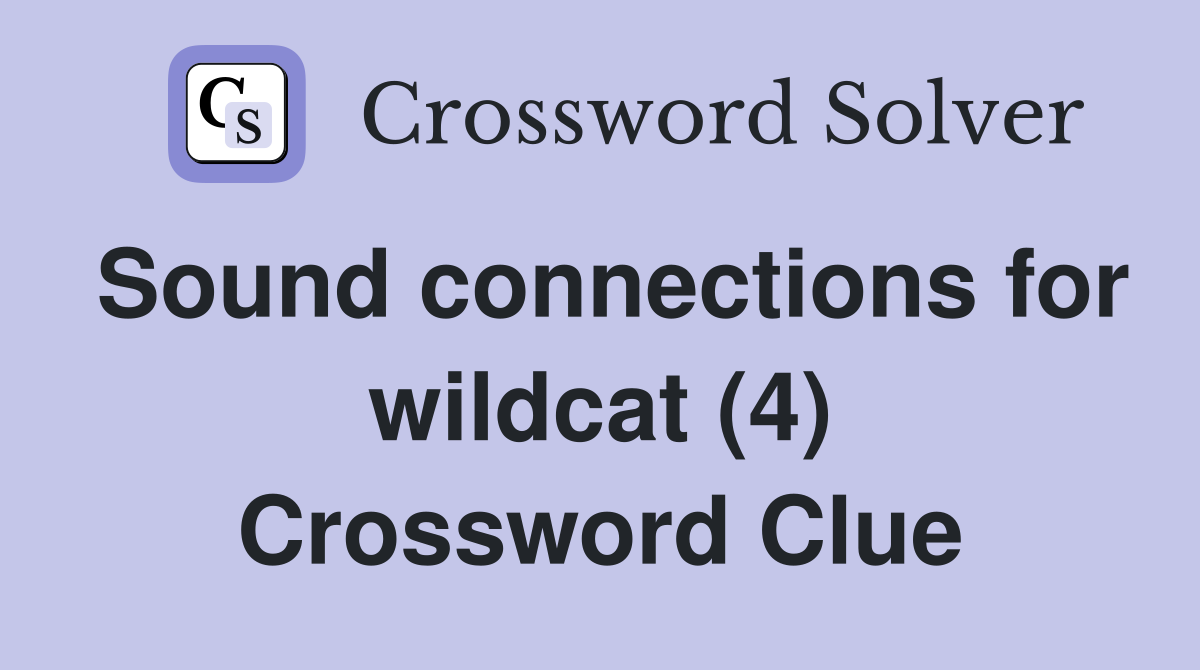 Sound connections for wildcat (4) Crossword Clue