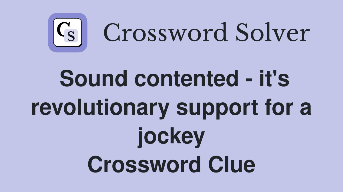 Sound contented - it's revolutionary support for a jockey Crossword Clue