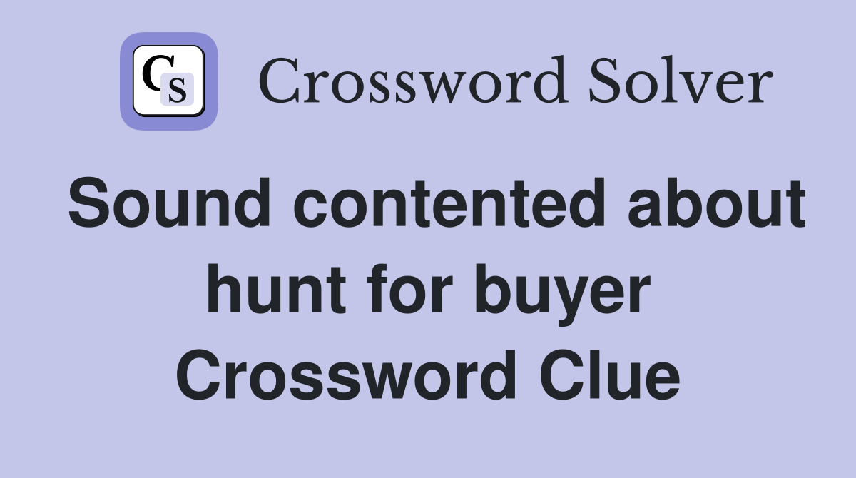 Sound contented about hunt for buyer Crossword Clue