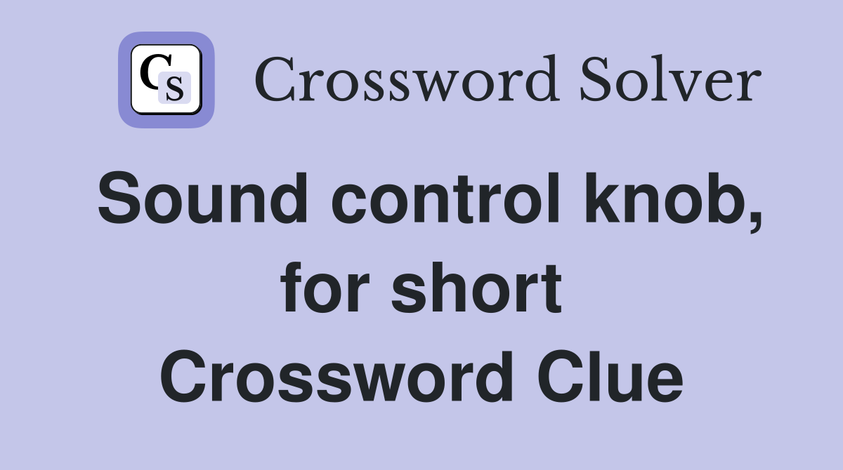 Sound control knob, for short Crossword Clue