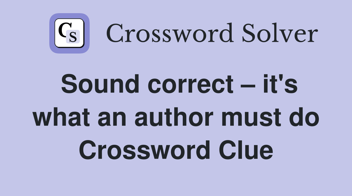 Sound correct – it's what an author must do Crossword Clue