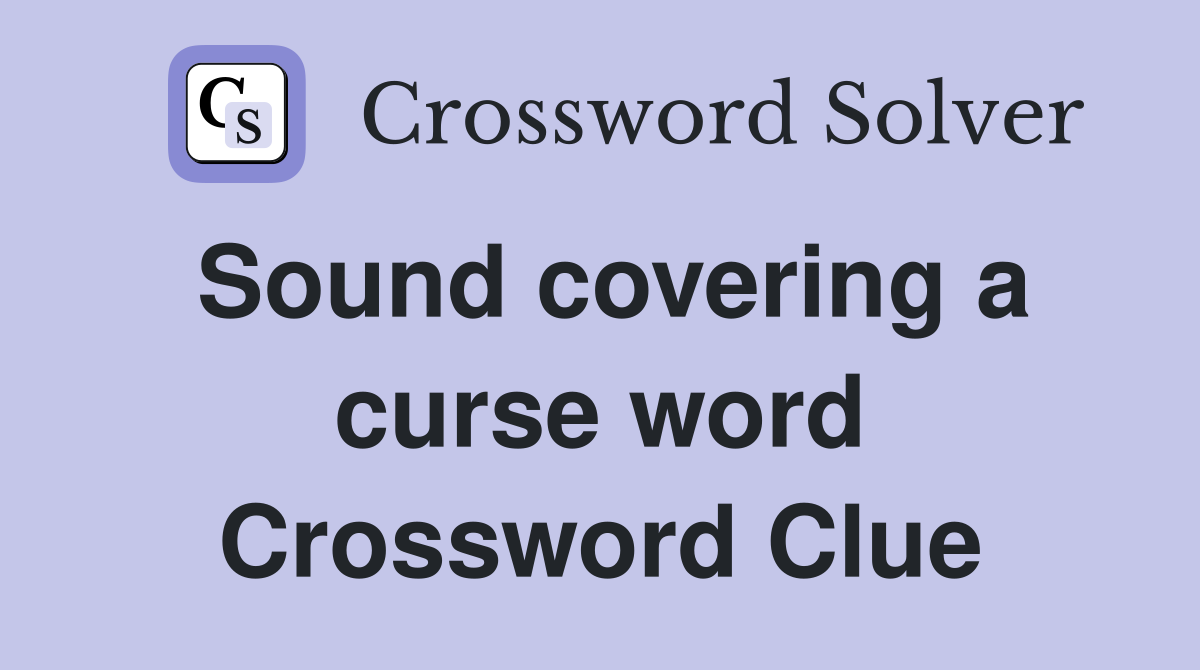 Sound covering a curse word Crossword Clue