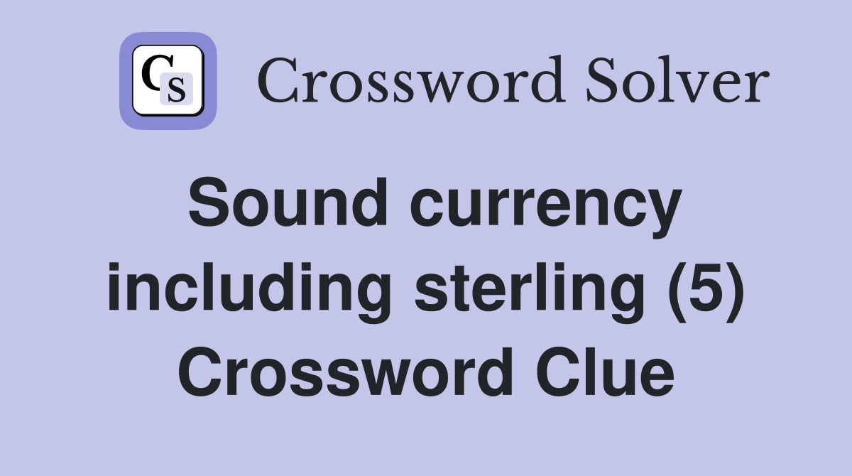 Sound currency including sterling (5) Crossword Clue