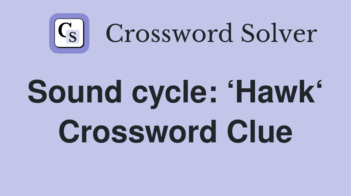 Sound cycle: ‘Hawk‘  Crossword Clue