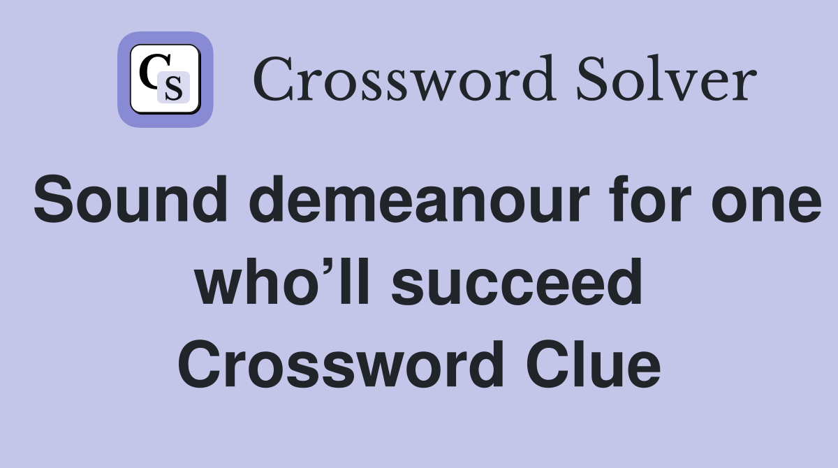 Sound demeanour for one who’ll succeed Crossword Clue
