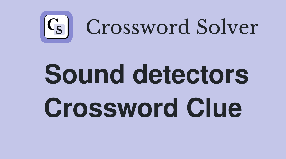 Sound detectors Crossword Clue