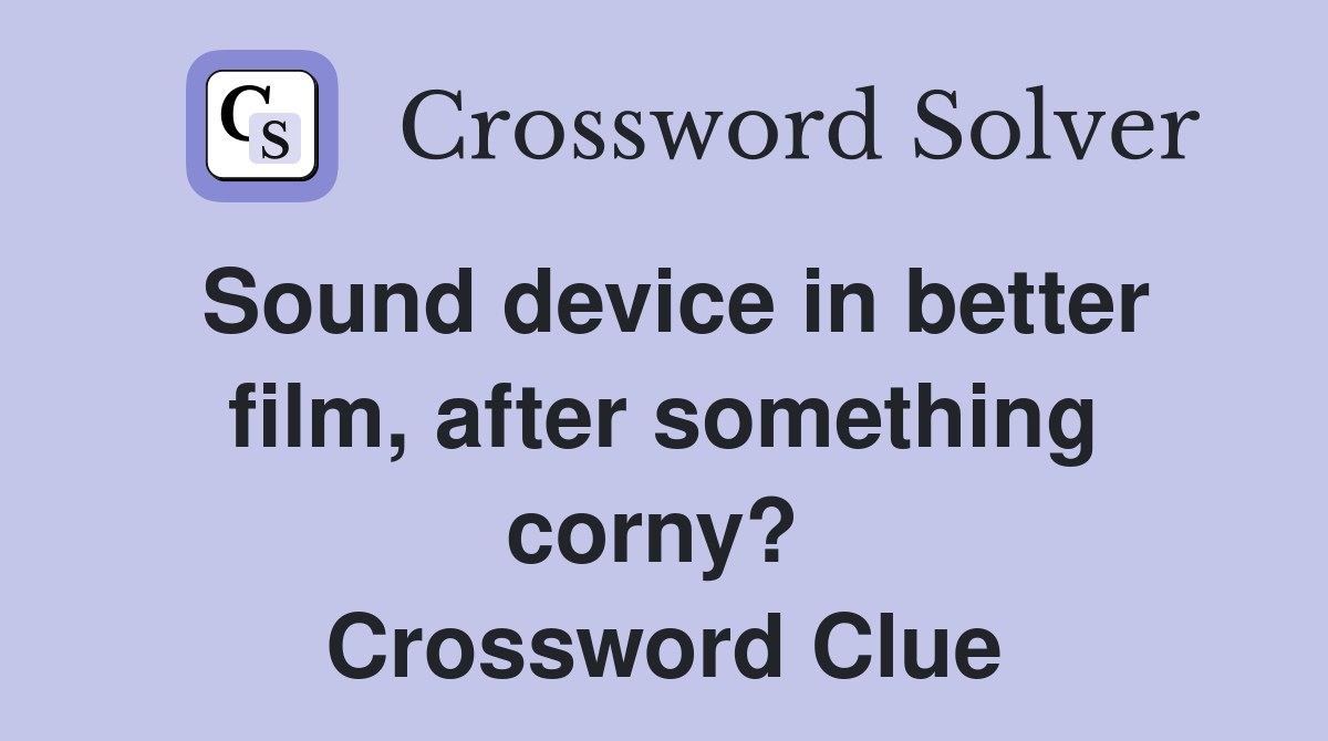 Sound device in better film, after something corny?  Crossword Clue