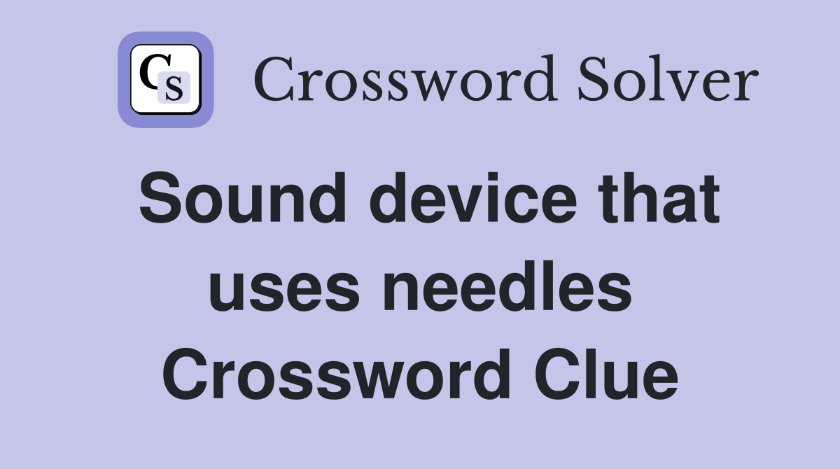 Sound device that uses needles Crossword Clue
