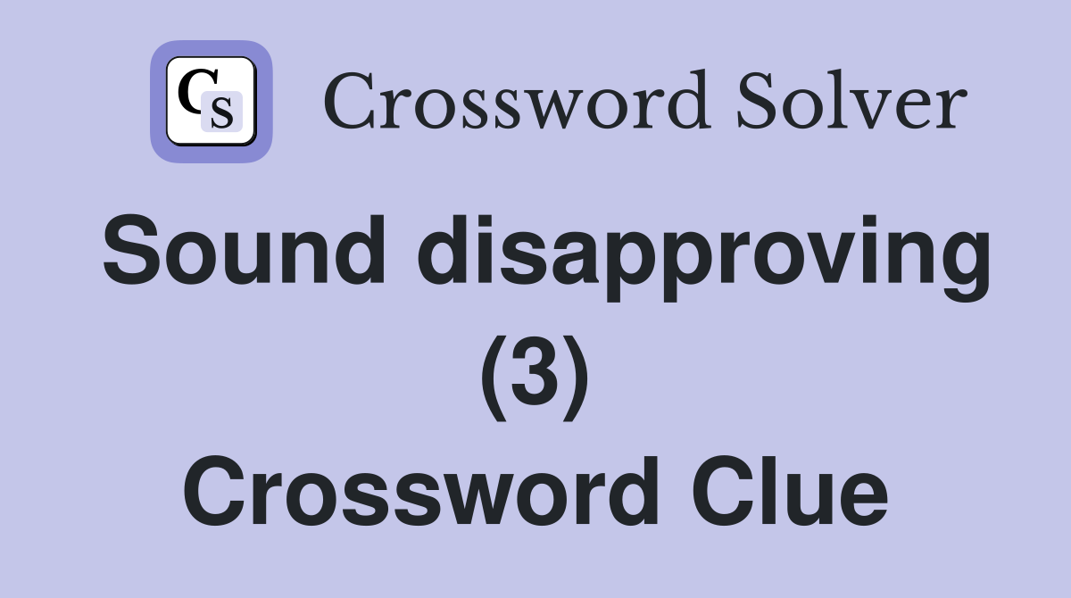 Sound disapproving (3) Crossword Clue