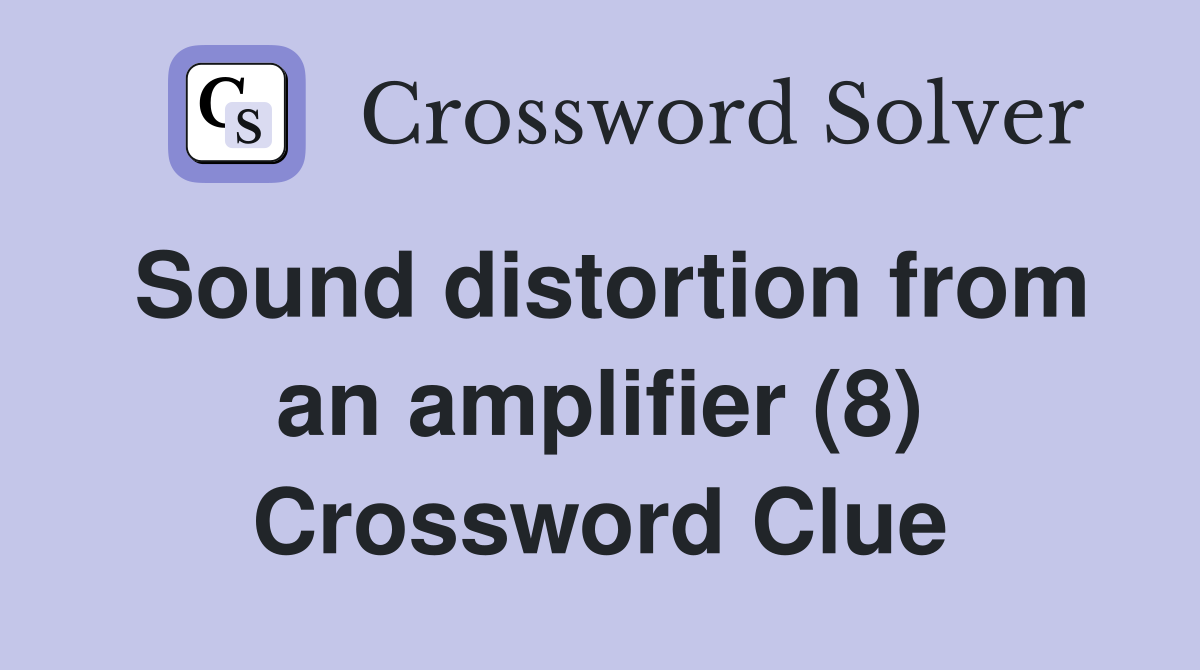 Sound distortion from an amplifier (8) Crossword Clue