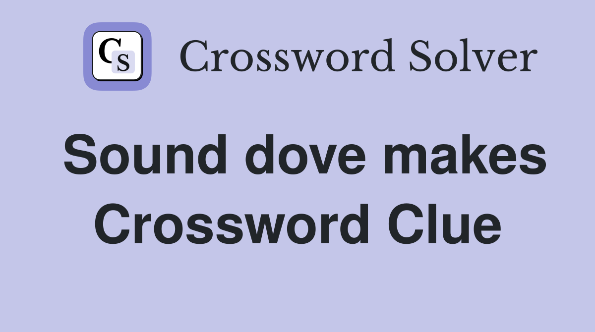 Sound dove makes Crossword Clue