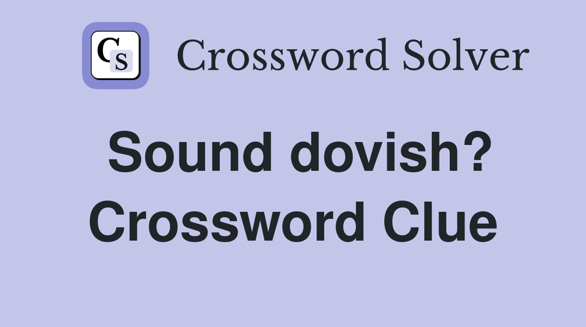 Sound dovish? Crossword Clue