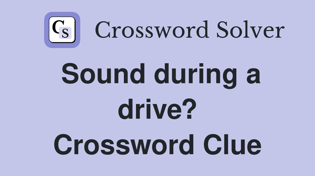 Sound during a drive? Crossword Clue