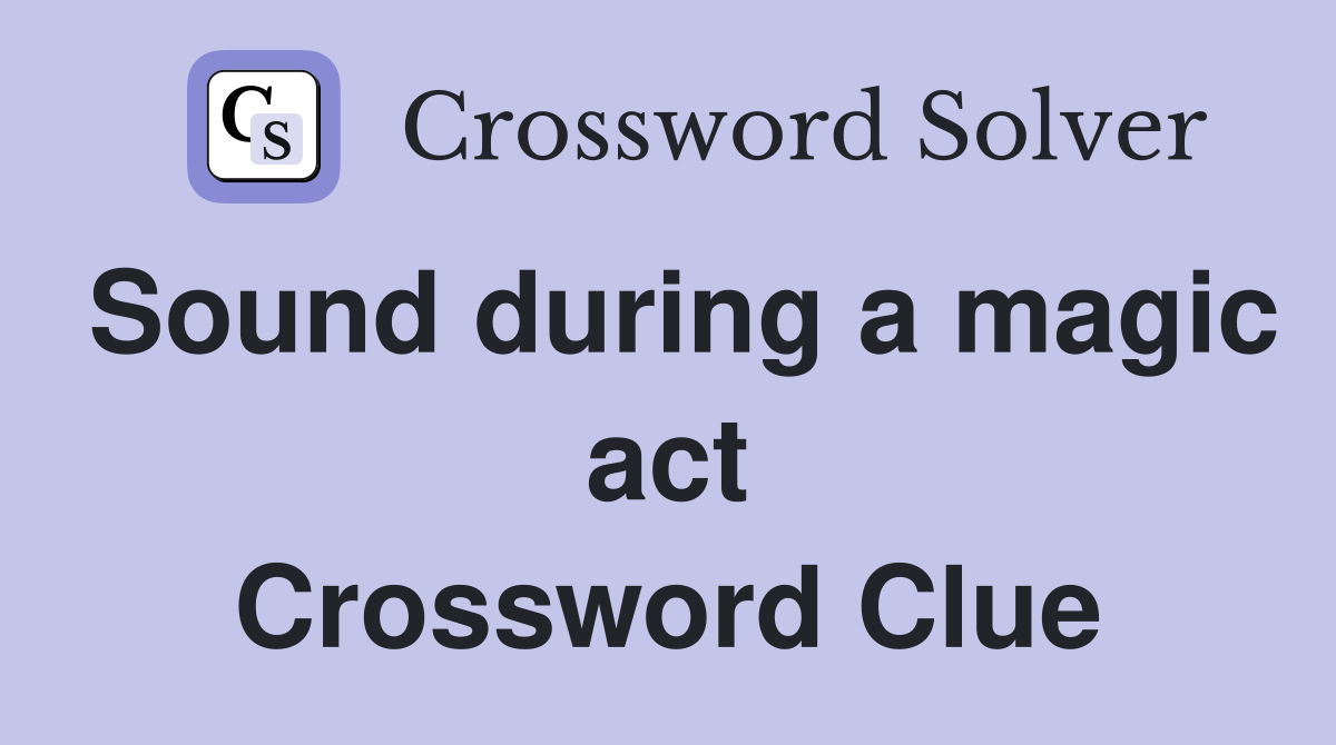 Sound during a magic act Crossword Clue