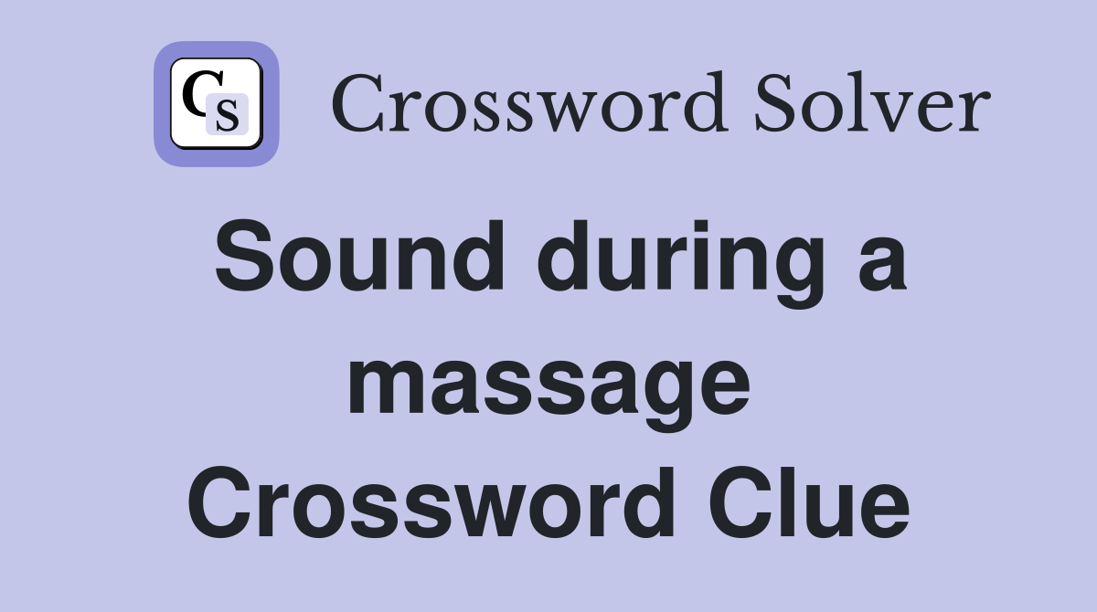 Sound during a massage Crossword Clue