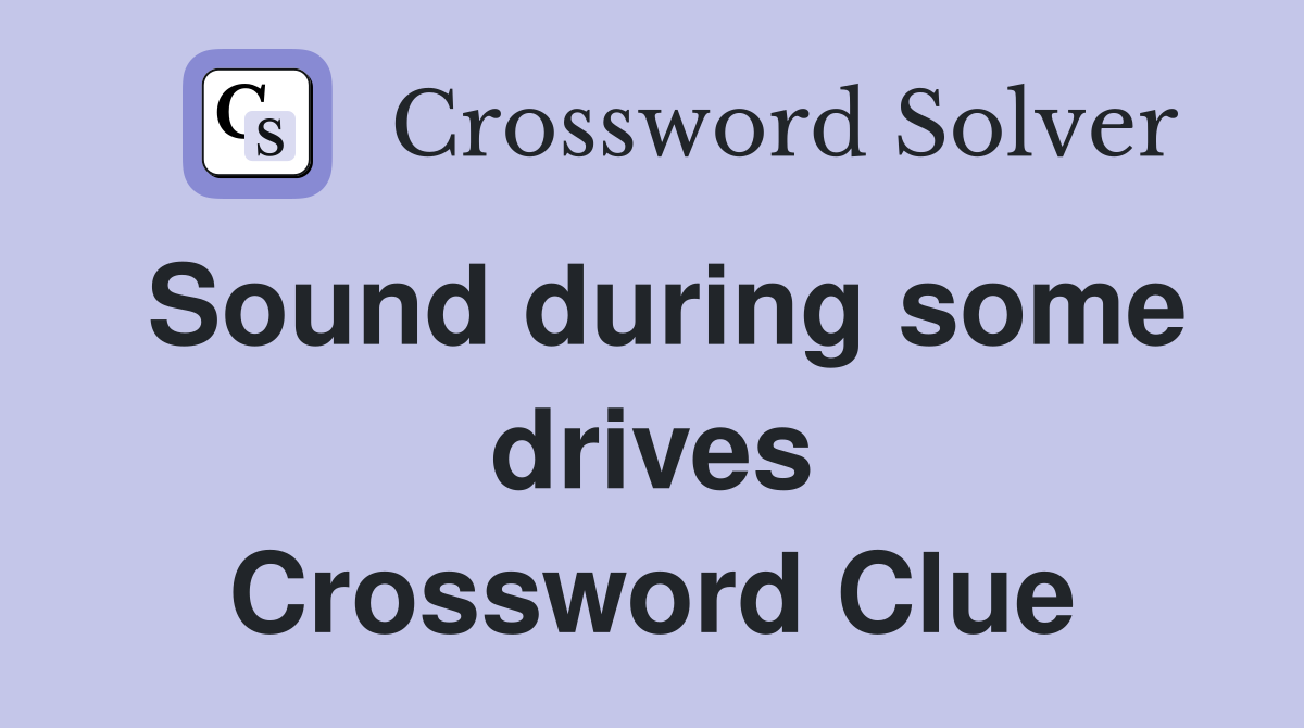 Sound during some drives Crossword Clue