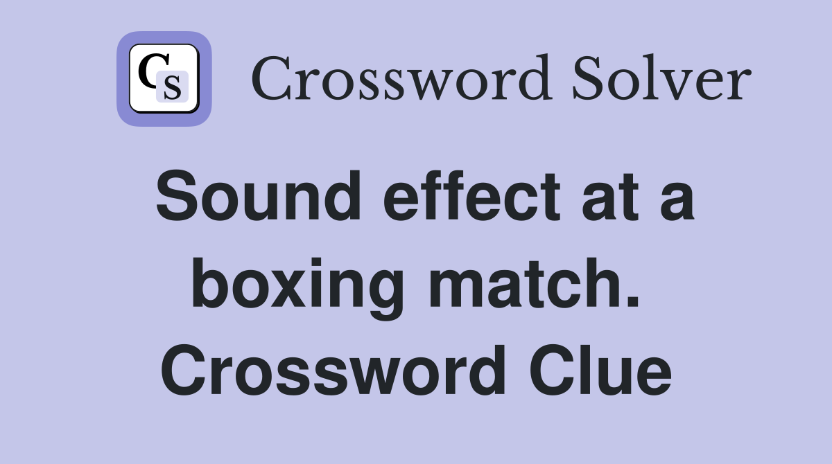 Sound effect at a boxing match. Crossword Clue