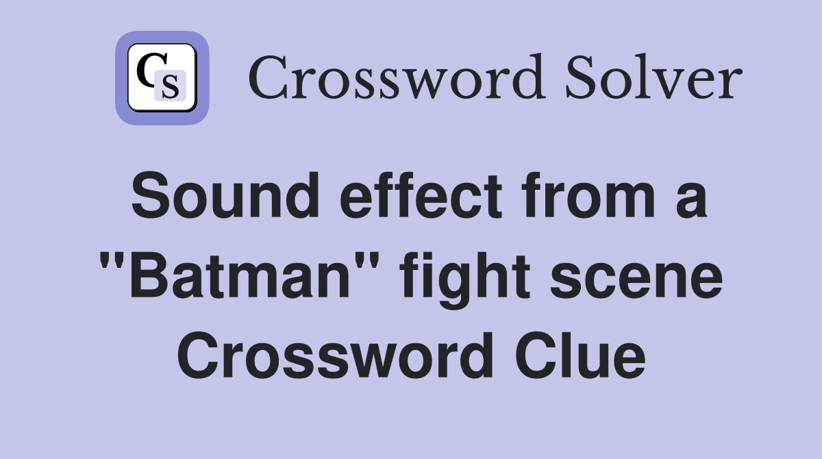 Sound effect from a "Batman" fight scene Crossword Clue