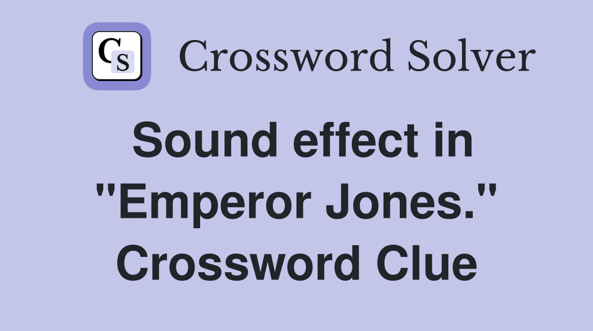 Sound effect in "Emperor Jones." Crossword Clue