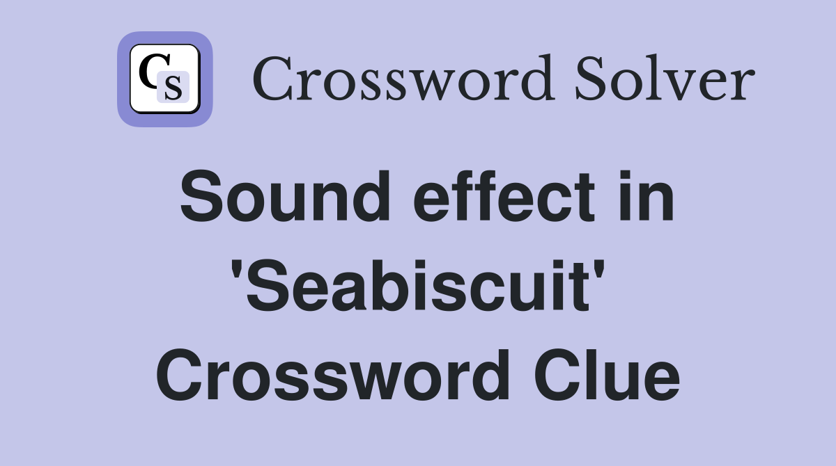 Sound effect in 'Seabiscuit' Crossword Clue