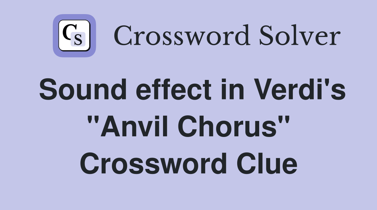 Sound effect in Verdi's "Anvil Chorus" Crossword Clue