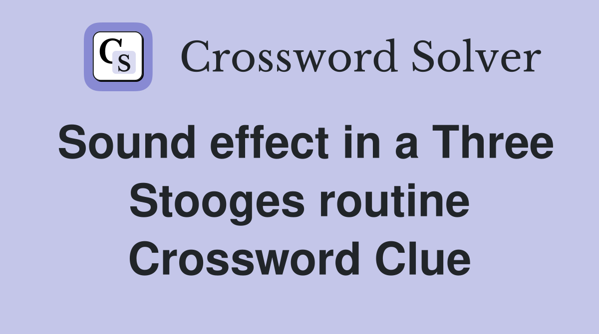 Sound effect in a Three Stooges routine Crossword Clue