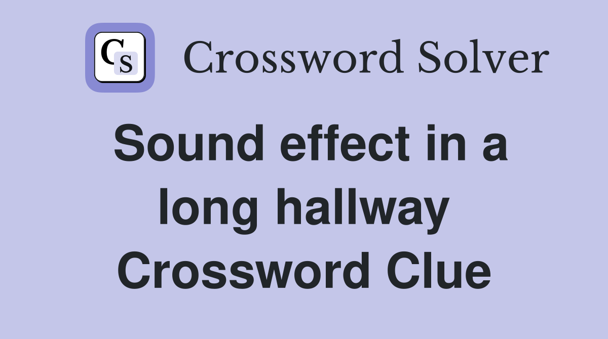 Sound effect in a long hallway Crossword Clue