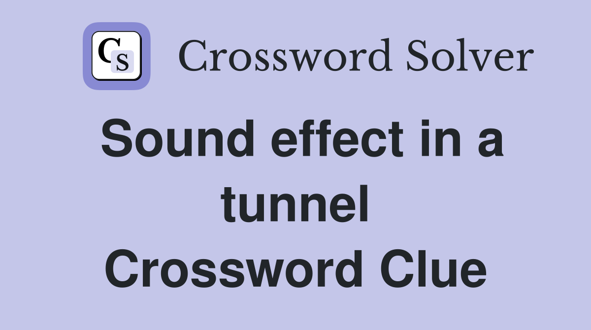 Sound effect in a tunnel Crossword Clue