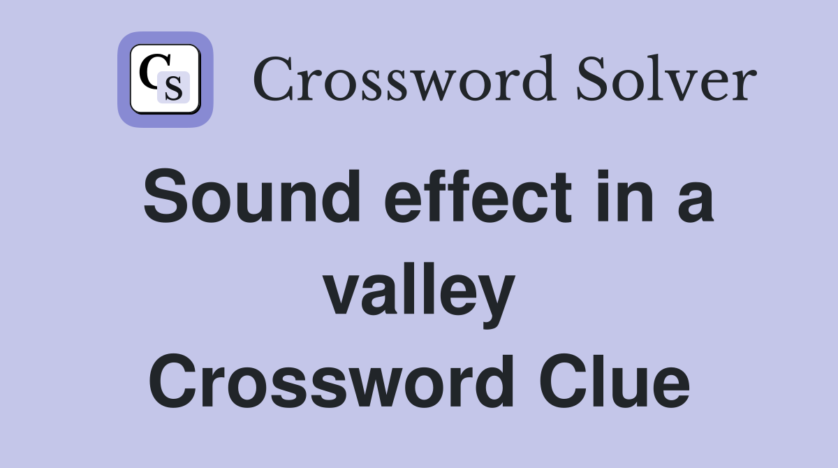 Sound effect in a valley Crossword Clue