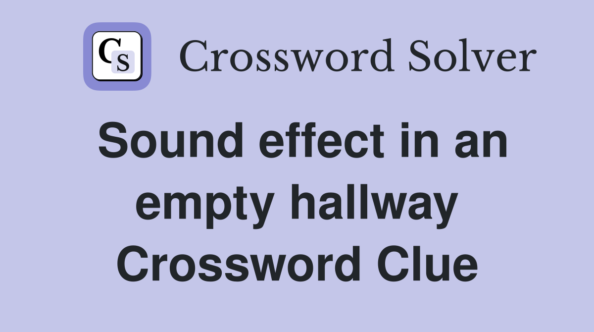 Sound effect in an empty hallway Crossword Clue