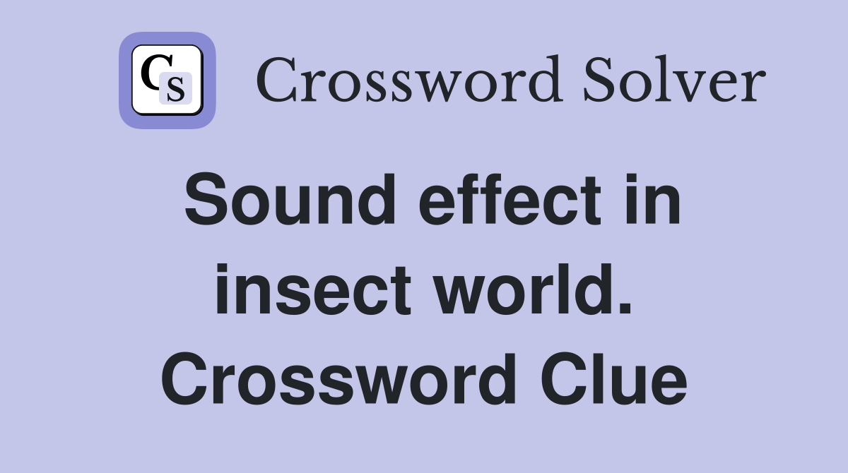 Sound effect in insect world. Crossword Clue